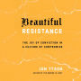 Beautiful Resistance: The Joy of Conviction in a Culture of Compromise