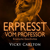 Erpresst vom Professor. Erotische Geschichte: Erotik-Hörbuch