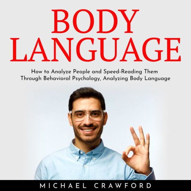 Body Language: How to Analyze People and Speed-Reading Them Through ...