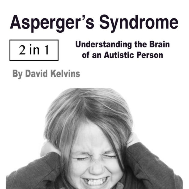 Asperger's Syndrome: Understanding the Brain of an Autistic Person by ...