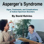 Asperger's Syndrome: Signs, Treatments, and Complications of Autism Spectrum Disorders