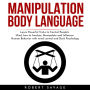 MANIPULATION, BODY LANGUAGE: Learn Powerful Tricks to Control People's Mind, how to Analyze, Manipulate and Influence Human Behavior with mind control and Dark Psychology