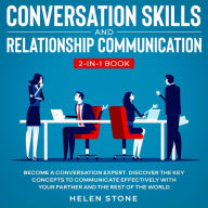 Conversation Skills and Relationship Communication: 2-in-1 Book Become a Conversation Expert. Discover The Key Concepts to Communicate Effectively with your Partner and The Rest of The World