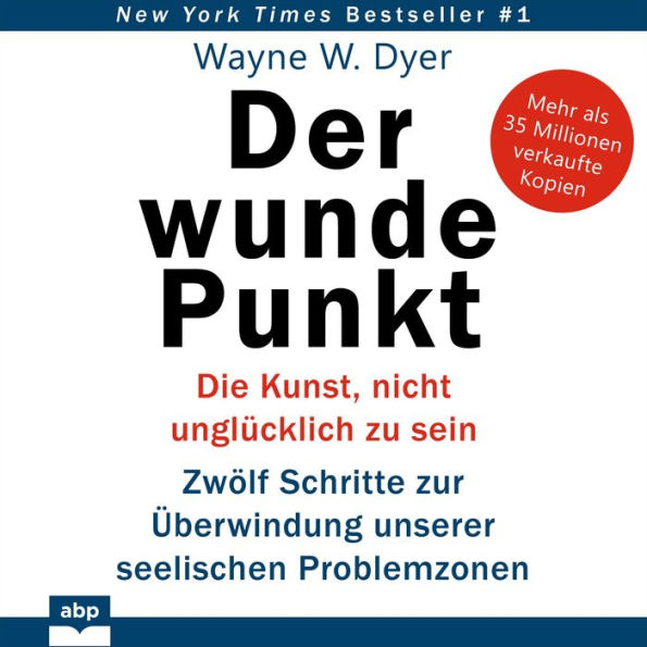 Der wunde Punkt: Die Kunst, nicht unglücklich zu sein - Zwölf Schritte zur Überwindung unserer seelischen Problemzonen