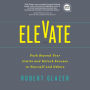 Elevate: Push Beyond Your Limits and Unlock Success in Yourself and Others