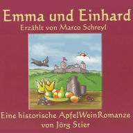 Emma und Einhard: Eine historische Apfel-Wein-Romanze - Hörbuch (Abridged)