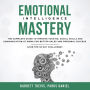 Emotional Intelligence Mastery: The complete Guide to improve your EQ, Social Skills and Communication at Work for better Sales and Personal Success (Join the 30 day Challenge)