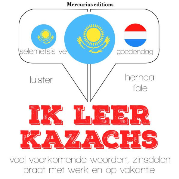 Ik leer Kazachs: Luister, herhaal, spreek: taalleermethode