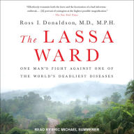 The Lassa Ward: One Man's Fight Against One of the World's Deadliest Diseases