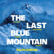 The Last Blue Mountain: The great Karakoram climbing tragedy