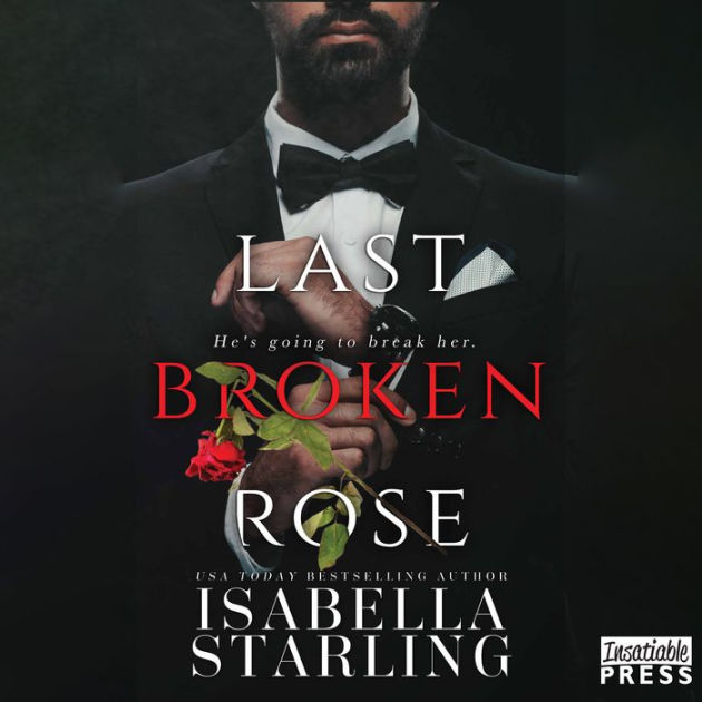 Last Broken Rose: Rose and Thorn, Book Three by Isabella Starling, Eve ...