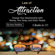 Law of Attraction: Change Your Relationship with Money, Your Body, and Other People