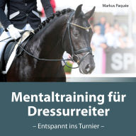 Mentaltraining für Dressurreiter: Entspannt ins Turnier