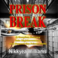 PRISON BREAK: A Couples Journey Into Righteousness and Beyond the Prison Walls