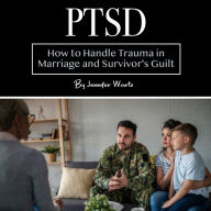 PTSD: How to Handle Trauma in Marriage and Survivor's Guilt