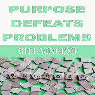 PURPOSE DEFEATS PROBLEMS