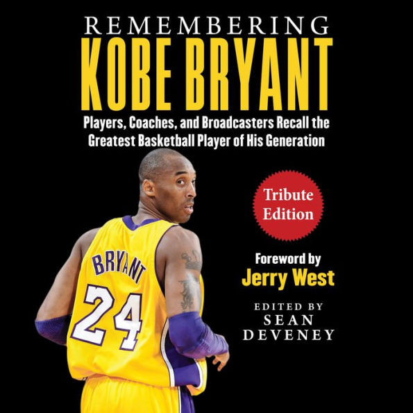 Remembering Kobe Bryant: Players, Coaches, and Broadcasters Recall the Greatest Basketball Player of His Generation