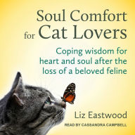 Soul Comfort for Cat Lovers: Coping Wisdom for Heart and Soul After the Loss of a Beloved Feline