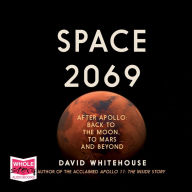 Space 2069: After Apollo: Back to the Moon, to Mars, and Beyond