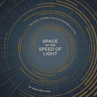 Space at the Speed of Light: The History of 14 Billion Years for People Short on Time