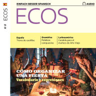 Spanisch lernen Audio - Wir organisieren eine Party: Ecos Audio 14/19 - Cómo organizar una fiesta (Abridged)