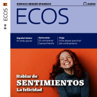 Spanisch lernen Audio - Über Gefühle sprechen: Ecos Audio 10/2020 - Hablar de sentimientos (Abridged)