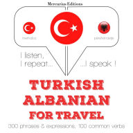 Türkçe - Arnavutça: Seyahat için: I listen, I repeat, I speak : language learning course