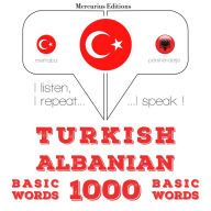 Türkçe - Arnavutça: 1000 temel kelime: I listen, I repeat, I speak : language learning course