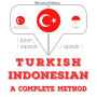 Türkçe - Endonezya dili: eksiksiz bir yöntem: I listen, I repeat, I speak : language learning course