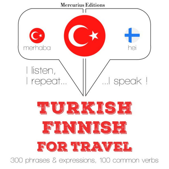 Türkçe - Fince: Seyahat için: I listen, I repeat, I speak : language learning course