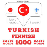 Türkçe - Fince: 1000 temel kelime: I listen, I repeat, I speak : language learning course