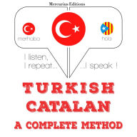 Türkçe - Katalanca: eksiksiz bir yöntem: I listen, I repeat, I speak : language learning course