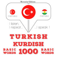 Türkçe - Kürtçe: 1000 temel kelime: I listen, I repeat, I speak : language learning course