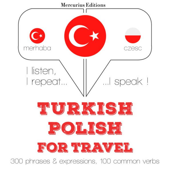 Türkçe - Lehçe: Seyahat için: I listen, I repeat, I speak : language learning course