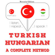 Türkçe - Macarca: eksiksiz bir yöntem: I listen, I repeat, I speak : language learning course