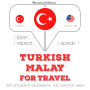 Türkçe - Malayca: Seyahat için: I listen, I repeat, I speak : language learning course