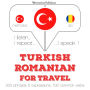 Türkçe - Romence: Seyahat için: I listen, I repeat, I speak : language learning course