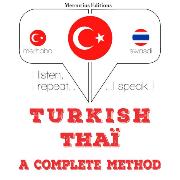 Türkçe - Tayland: tam bir yöntem: I listen, I repeat, I speak : language learning course