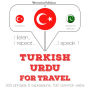 Türkçe - Urduca: Seyahat için: I listen, I repeat, I speak : language learning course