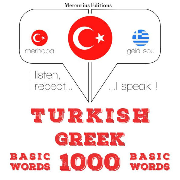 Türkçe - Yunanca: 1000 temel kelime: I listen, I repeat, I speak : language learning course