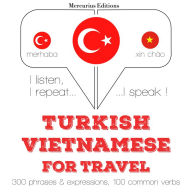 Türkçe - Vietnamca: Seyahat için: I listen, I repeat, I speak : language learning course
