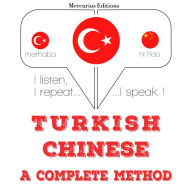 Türkçe - Çince: eksiksiz bir yöntem: I listen, I repeat, I speak : language learning course