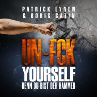 UN-FCK YOURSELF: Denn Du bist der Hammer