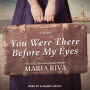 You Were There Before My Eyes: A Novel