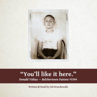 You'll Like It Here: The Story of Donald Vitkus--Belchertown Patient #3394