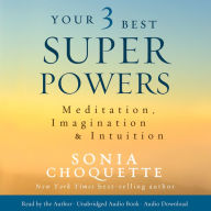 Your 3 Best Super Powers: Meditation, Imagination & Intuition