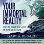 Your Immortal Reality: How to Break the Cycle of Birth and Death