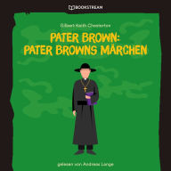 Pater Brown: Pater Browns Märchen (Ungekürzt)