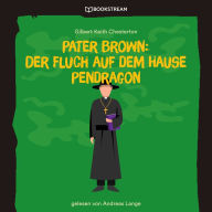 Pater Brown: Der Fluch auf dem Hause Pendragon (Ungekürzt)