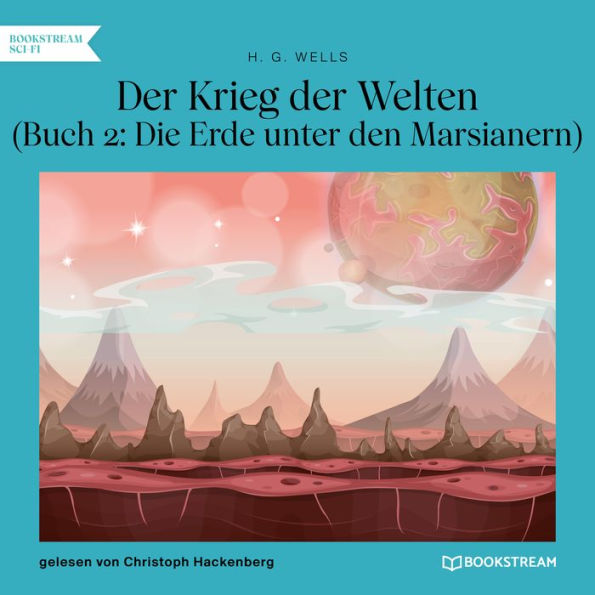 Der Krieg der Welten, Buch 2: Die Erde unter den Marsianern (Ungekürzt)